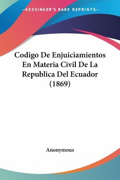 Codigo De Enjuiciamientos En Materia Civil De La Republica Del Ecuador (1869) - Anonymous