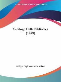 Catalogo Della Biblioteca (1889) - Collegio Degli Avvocati In Milano
