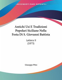 Antichi Usi E Tradizioni Popolari Siciliane Nella Festa Di S. Giovanni Battista - Pitre, Giuseppe