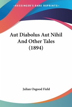 Aut Diabolus Aut Nihil And Other Tales (1894) - Field, Julian Osgood