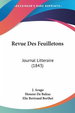 Revue Des Feuilletons - Arago, J.; de Balzac, Honore; Berthet, Elie Bertrand