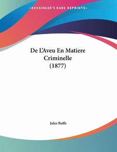 De L'Aveu En Matiere Criminelle (1877) - Buffe, Jules