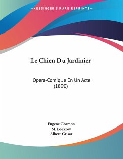 Le Chien Du Jardinier - Cormon, Eugene; Lockroy, M.; Grisar, Albert