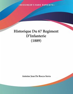 Historique Du 67 Regiment D'Infanterie (1889) - De Rocca-Serra, Antoine Jean