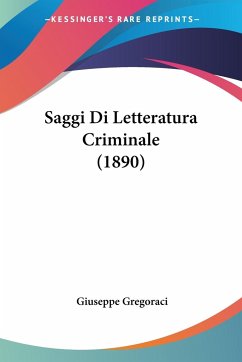 Saggi Di Letteratura Criminale (1890) - Gregoraci, Giuseppe