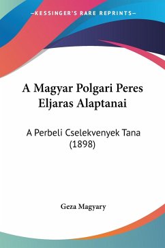 A Magyar Polgari Peres Eljaras Alaptanai - Magyary, Geza