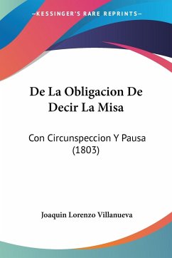 De La Obligacion De Decir La Misa - Villanueva, Joaquin Lorenzo