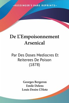De L'Empoisonnement Arsenical - Bergeron, Georges; Delens, Emile; L'Hote, Louis Desire