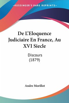 De L'Eloquence Judiciaire En France, Au XVI Siecle