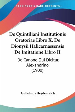 De Quintiliani Institutionis Oratoriae Libro X, De Dionysii Halicarnassensis De Imitatione Libro II