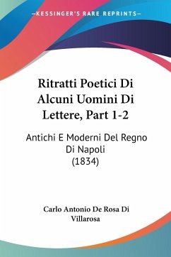 Ritratti Poetici Di Alcuni Uomini Di Lettere, Part 1-2 - Di Villarosa, Carlo Antonio De Rosa