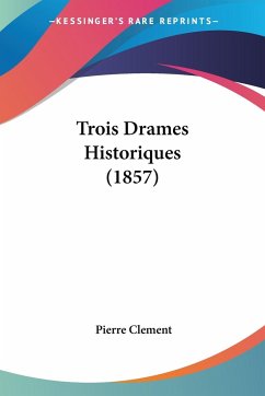 Trois Drames Historiques (1857)