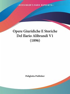 Opere Giuridiche E Storiche Del Ilario Alibrandi V1 (1896)