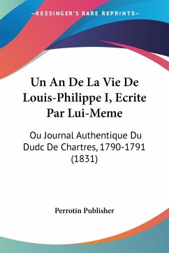 Un An De La Vie De Louis-Philippe I, Ecrite Par Lui-Meme