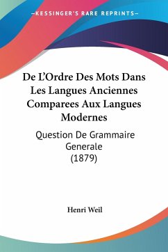 De L'Ordre Des Mots Dans Les Langues Anciennes Comparees Aux Langues Modernes - Weil, Henri
