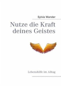 Nutze die Kraft deines Geistes - Wander, Sylvia