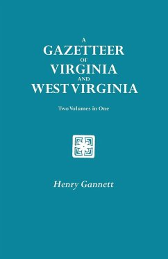 Gazetteer of Virginia and West Virginia. Two Volumes in One - Gannett, Henry