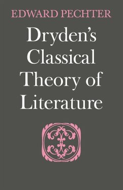 Dryden's Classical Theory of Literature - Pechter, Edward; Edward, Pechter