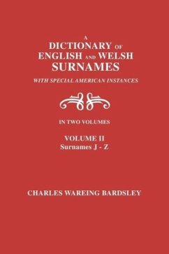 A Dictionary of English and Welsh Surnames, with Special American Instances. In Two Volumes. Volume II, Surnames J-Z