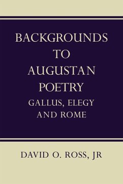 Backgrounds to Augustan Poetry - Ross, David O. Jr.; David O., Ross