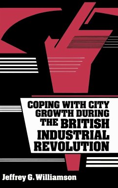 Coping with City Growth during the British Industrial Revolution - Williamson, Jeffrey G.