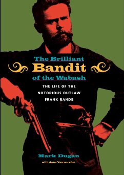The Brilliant Bandit of the Wabash - Dugan, Mark; Vasconcelles, Anna