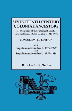 Seventeenth Century Colonial Ancestors of Members of the National Society Colonial Dames XVII Century, 1915-1975. Consolidated Edition, with Supplemen