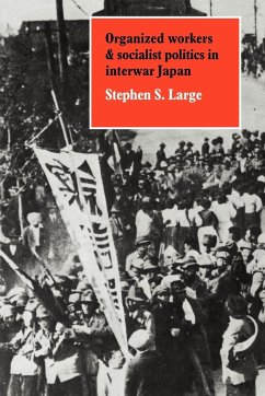 Organized Workers and Socialist Politics in Interwar Japan - Large, Stephen S. Stephen S. , Large