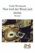 Nur weil der Wind sich drehte - Wortmann, Linda