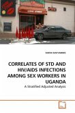 CORRELATES OF STD AND HIV/AIDS INFECTIONS AMONG SEX WORKERS IN UGANDA