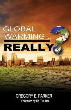 Global Warming...Really? - Parker, Gregory E.
