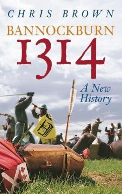 Bannockburn 1314: A New History - Brown, Chris