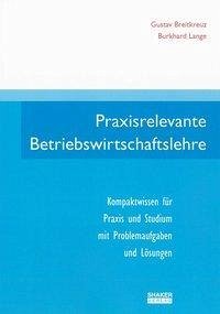 Praxisrelevante Betriebswirtschaftslehre - Breitkreuz, Gustav; Lange, Burkhard
