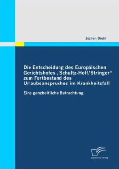 Die Entscheidung des Europäischen Gerichtshofes ¿Schultz-Hoff / Stringer¿ zum Fortbestand des Urlaubsanspruches im Krankheitsfall - Diehl, Jochen