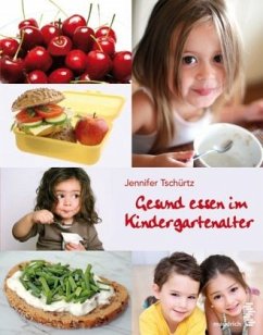 Gesund essen im Kindergartenalter - Tschürtz, Jennifer