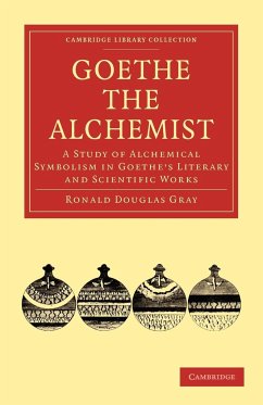 Goethe the Alchemist - Gray, Ronald Douglas; Ronald Douglas, Gray