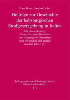 Beiträge zur Geschichte der habsburgerischen Strafgesetzgebung in Italien - Dezza, Ettore;Garlati, Loredana