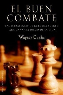 El Buen Combate: Las Estrategias de la Buena Suerte Para Ganar el Juego de la Vida - Cunha, Wagner