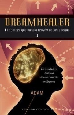 Dreamhealer I: El Hombre Que Sana A Traves de los Suenos - Adam