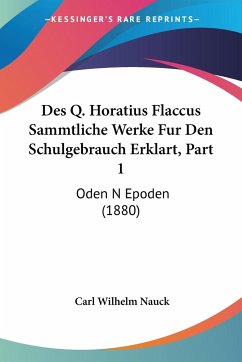Des Q. Horatius Flaccus Sammtliche Werke Fur Den Schulgebrauch Erklart, Part 1