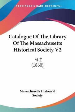 Catalogue Of The Library Of The Massachusetts Historical Society V2