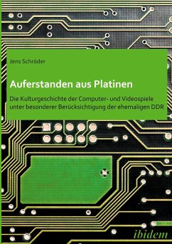 Auferstanden aus Platinen: Die Kulturgeschichte der Computer- und Videospiele unter besonderer Berücksichtigung der ehemaligen DDR - Schröder, Jens