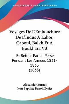 Voyages De L'Embouchure De L'Indus A Lahor, Caboul, Balkh Et A Boukhara V3