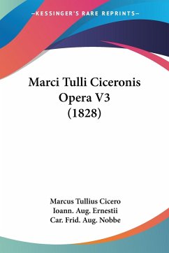 Marci Tulli Ciceronis Opera V3 (1828) - Cicero, Marcus Tullius; Ernestii, Ioann. Aug.