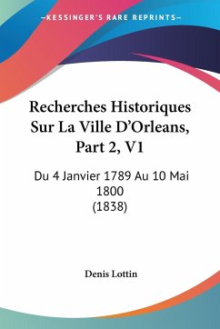 Recherches Historiques Sur La Ville D'Orleans, Part 2, V1 - Lottin, Denis