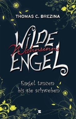 Engel tanzen bis sie schweben / Wilde Wahnsinnsengel Bd.5 - Brezina, Thomas