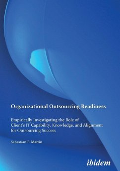 Organizational Outsourcing Readiness. Empirically Investigating the Role of Client's IT Capability, Knowledge, and Alignment for Outsourcing Success - Martin, Sebastian F.