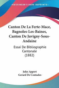 Canton De La Ferte-Mace, Bagnoles-Les-Baines, Canton De Juvigny-Sous-Andaine - Appert, Jules; De Contades, Gerard