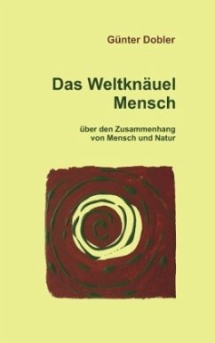 Das Weltknäuel Mensch - Dobler, Günter