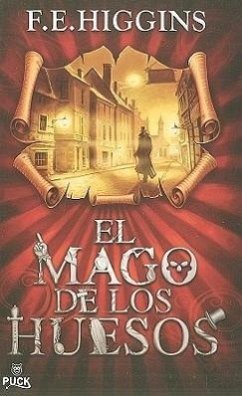 El Mago de los Huesos = The Bone Magician - Higgins, F. E.